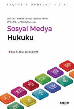 5651 Sayılı İnternet Yayınları Hakkında Kanun, KVKK, TMK ve TBK BağlamındaSosyal Medya Hukuku – Seçimlik Dersler Dizisi – – Sinan Sami Akkurt – Seçkin Yayıncılık kitap kapağı