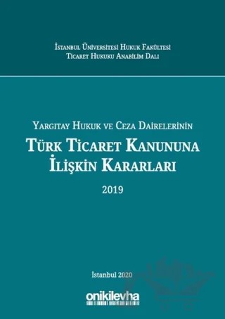 Yargıtay Hukuk ve Ceza Dairelerinin Türk Ticaret Kanununa İlişkin Kararları (2019) – Ahmet Furkan Sorkun, Arslan Kaya, Elif Oğuz, İbrahim Çağrı Zengin, M. Enes Yıldız, Nurgül Yıldız – On İki Levha Yayınları kitap kapağı