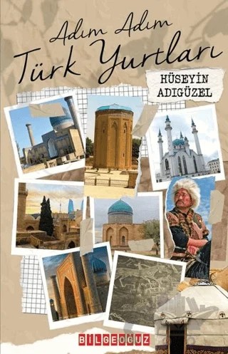 Adım Adım Türk Yurtları – Hüseyin Adıgüzel – Bilgeoğuz Yayınları kitap kapağı