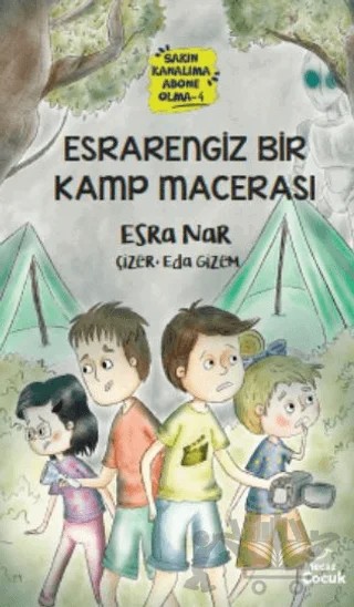 Esrarengiz Bir Kamp Macerası -Sakın Kanalıma Abone Olma - 4 – Esra Nar – Mecaz Çocuk kitap kapağı