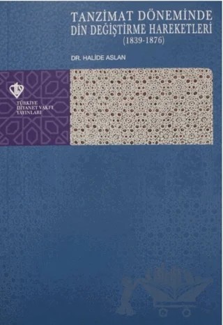 Tanzimat Döneminde Din Değiştirme Hareketleri (1839-1876) – Halide Aslan – Türkiye Diyanet Vakfı Yayınları kitap kapağı