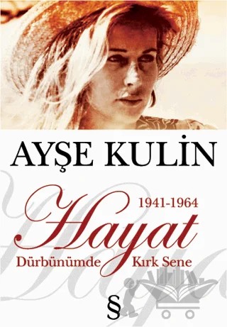 Hayat Dürbünümde Kırk Sene 1941-1964 – Ayşe Kulin – Everest Yayınları kitap kapağı