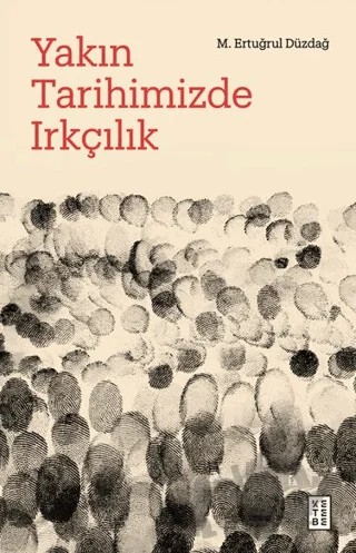 Yakın Tarihimizde Irkçılık – M. Ertuğrul Düzdağ – Ketebe Yayınları kitap kapağı