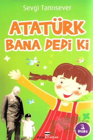 Atatürk Bana Dedi ki – Sevgi Tanrısever – Bizim Kitaplar Yayınevi kitap kapağı