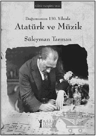 Doğumunun 130. Yılında Atatürk ve Müzik – Süleyman Tarman – Müzik Eğitimi Yayınları kitap kapağı