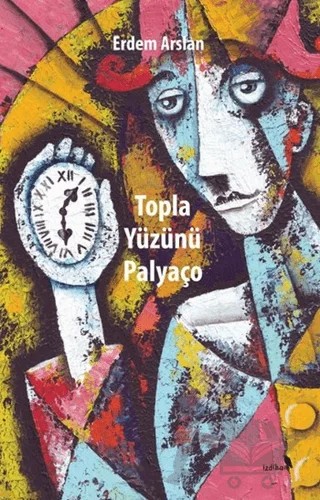 Topla Yüzünü Palyaço – Erdem Arslan – İzdiham kitap kapağı