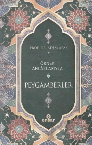 Örnek Ahlaklarıyla Peygamberler – Adem Apak – Ensar Neşriyat kitap kapağı