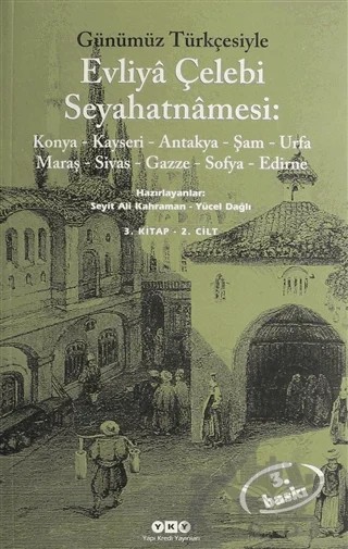 Evliya Çelebi Seyahatnamesi: Konya Kayseri Antakya Şam Urfa Maraş Sivas Gazze Sofya Edirne 3. Kitap 2. Cilt – Seyit Ali Kahraman, Yücel Dağlı – Yapı Kredi Yayınları kitap kapağı