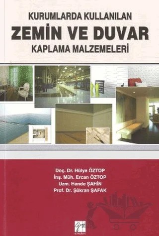 Kurumlarda Kullanılan Zemin ve Duvar Kaplama Malzemeleri – Ercan Öztop, Hande Şahin, Hülya Öztop, Şükran Şafak – Gazi Kitabevi kitap kapağı