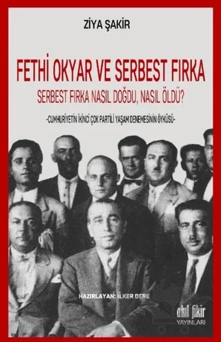 Fethi Okyar ve Serbest Fırka: Serbest Fırka Nasıl Doğdu Nasıl Öldü? – Ziya Şakir – Akıl Fikir Yayınları kitap kapağı