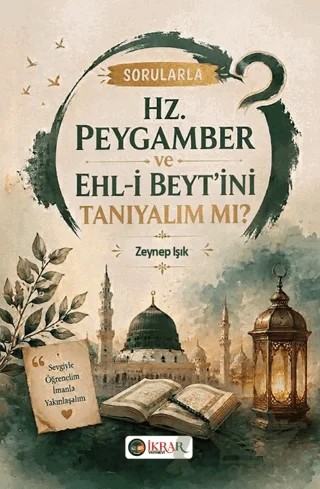 Sorularla Hz. Peygamber Ve Ehl-i Beyt’ini Tanıyalım Mı? – Zeynep Işık – İkrar Yayınevi kitap kapağı