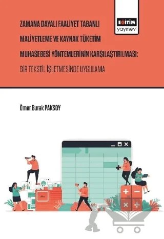 Zaman Dayalı Faaliyet Tabanlı Maliyetleme ve Kaynak Tüketim Muhasebesi Yöntemlerinin Karşılaştırılması: Bir Tekstil İşletmesinde Uygulama – Ömer Burak Paksoy – Eğitim Yayınevi - Bilimsel Eserler kitap kapağı