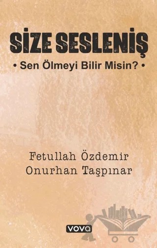 Size Sesleniş – Sen Ölmeyi Bilir misin ? – Onurhan Taşpınar, Fetullah Özdemir – Vova Yayınları kitap kapağı