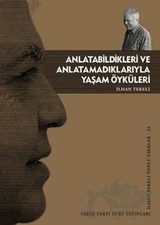 Anlatabildikleri ve Anlatamadıklarıyla Yaşam Öyküleri – İlhan Tekeli – Tarih Vakfı Yurt Yayınları kitap kapağı