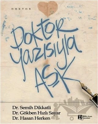 Doktor Yazısıyla Aşk – Gökben Hızlı Sayar, Hasan Erken, Semih Dikkatli – İlkim Ozan Yayınları kitap kapağı