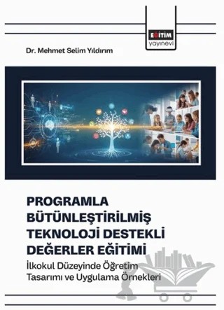 Programla Bütünleştirilmiş Teknoloji Destekli Değerler Eğitimi – Mehmet Selim Yıldırım – Eğitim Yayınevi - Bilimsel Eserler kitap kapağı