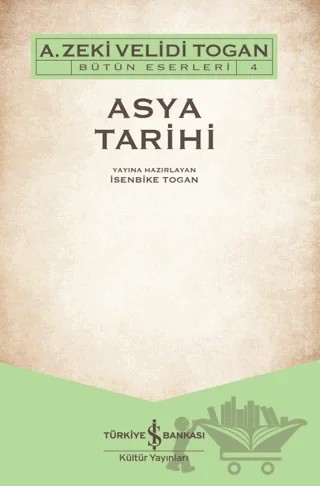 Asya Tarihi – A. Zeki Velidi Togan – İş Bankası Kültür Yayınları kitap kapağı