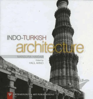 Indo-Turkish Architecture – Mansura Haidar – Arkeoloji ve Sanat Yayınları kitap kapağı