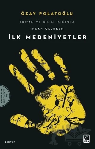 İlk Medeniyetler - Kur'an ve Bilim Işığında İnsan Olurken 2 – Özay Polatoğlu – Çıra Yayınları kitap kapağı