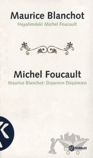 Maurice Blanchot: Hayalimdeki Michel Foucault Michel Foucault: Dışarının Düşüncesi – Maurice Blanchot – Kabalcı Yayınevi kitap kapağı