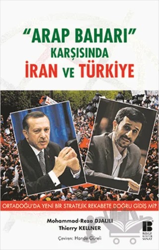 Arap Baharı Karşısında İran ve Türkiye – Mohammad Reza Djalili, Thierry Kellner – Bilge Kültür Sanat kitap kapağı