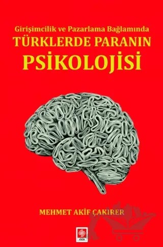 Girişimcilik ve Pazarlama Bağlamında Türklerde Paranın Psikolojisi – Mehmet Akif Çakırer – Ekin Basım Yayın kitap kapağı