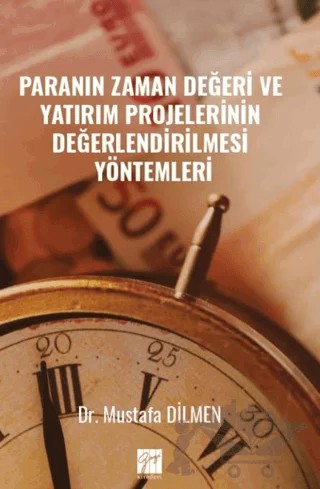 Paranın Zaman Değeri ve Yatırım Projelerinin Değerlendirilmesi Yöntemleri – Mustafa Dilmen – Gazi Kitabevi kitap kapağı