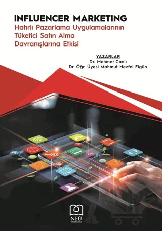 Influencer Marketing "Hatırlı Pazarlama Uygulamalarının Tüketici Satın Alma Davranışlarına Etkisi – Mahmut Nevfel Elgün, Mehmet Çanlı – Necmettin Erbakan Üniversitesi Yayınları kitap kapağı