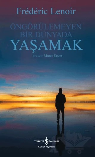 Öngörülemeyen Bir Dünyada Yaşamak – Frederic Lenoir – İş Bankası Kültür Yayınları kitap kapağı