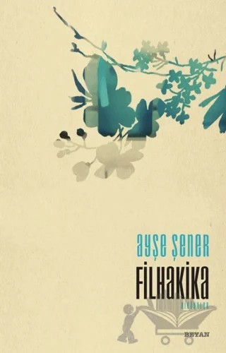 Filhakika – Ayşe Şener – Beyan Yayınları kitap kapağı