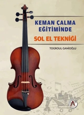 Keman Çalma Eğitiminde Sol El Tekniği – Togroul Ganioğlu – Akademisyen Kitabevi kitap kapağı