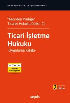 "Teoriden Pratiğe" Ticaret Hukuku Dizisi –C.I–Ticari İşletme Hukuku Uygulama Kitabı – Aytekin Çelik, Elif Akıncı – Seçkin Yayıncılık kitap kapağı