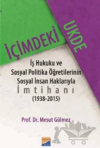 İçimdeki Ukde İş Hukuku ve Sosyal Politika Öğretilerinin Sosyal İnsan Haklarıyla İmtihanı 1938 - 2015 – Mesut Gülmez – Siyasal Kitabevi kitap kapağı