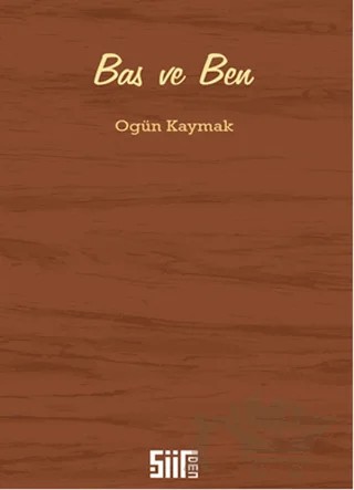Bas ve Ben – Ogün Kaymak – Şiirden Yayıncılık kitap kapağı