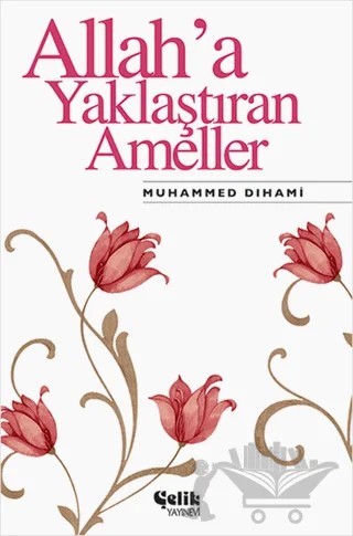 Allah’a Yaklaştıran Ameller – Muhammed Dıhami – Çelik Yayınevi kitap kapağı