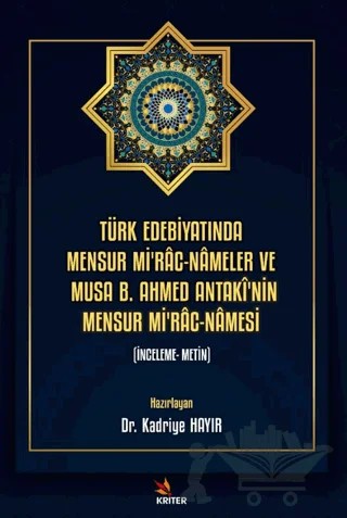 Türk Edebiyatında Mensur Mi'rac-Nameler ve Musa B. Ahmed Antaki'nin Mensur Mi'rac-Namesi – Kadriye Hayır – Kriter Yayınları kitap kapağı