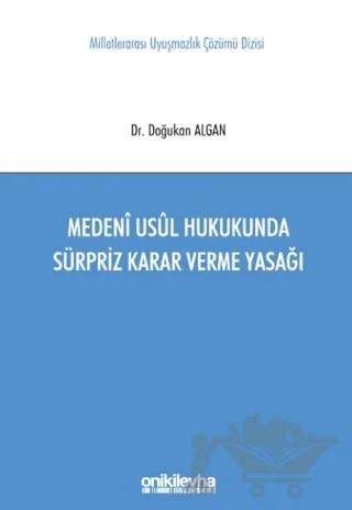 Medeni Usul Hukukunda Sürpriz Karar Verme Yasağı Milletlerarası Uyuşmazlık Çözümü Dizisi No: 11 – Doğukan Algan – On İki Levha Yayınları kitap kapağı