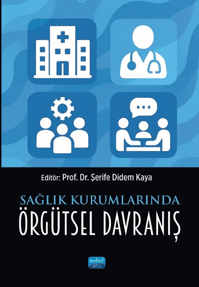 Sağlık Kurumlarında Örgütsel Davranış – Afsun Ezel Esatoğlu, Asu Gürer, Aydan Yüceler, Birol Yetim, Büşra Gül, Duygu Ürek, Fatma Çiftçi Kıraç, Fuat Korkmazer, Gülnur Tekin, Halil Türktemiz, Mehmet Akif Erişen, Mehveş Tarım, Melek Yağcı Özen, Muhammed Y. Aydamak, Müjdat Yeşildal, Özgür Uğurluoğlu, Ramazan Kıraç, Seval Selvi Sarıgül, Şerife – Nobel Akademik Yayıncılık kitap kapağı
