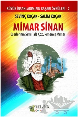 Mimar Sinan - Eserlerinin Sırrı Hala Çözülememiş Mimar – Sevinç Koçak, Salim Koçak – Ulak Çocuk kitap kapağı