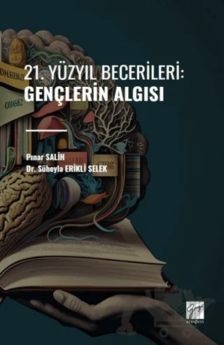 21. Yüzyıl Becerileri: Gençlerin Algısı – Pınar Salih, Süheyla Erikli Selek – Gazi Kitabevi kitap kapağı