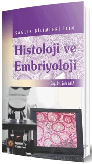 Sağlık Bilimleri İçin Histoloji ve Embriyoloji – Şule Ayla – İstanbul Tıp Kitabevi kitap kapağı