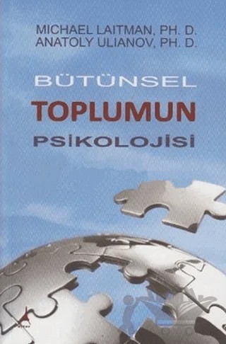 Bütünsel Toplumun Psikolojisi – Anatoly Ulianov, Michael Laitman – Alter Yayıncılık kitap kapağı