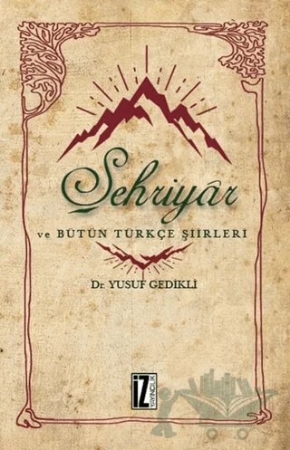 Şehriyar ve Bütün Türkçe Şiirleri – Yusuf Gedikli – İz Yayıncılık kitap kapağı