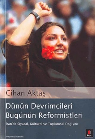 Dünün Devrimcileri Bugünün Reformistleri İran’da Siyasal, Kültürel ve Toplumsal Değişim – Cihan Aktaş – Kapı Yayınları kitap kapağı