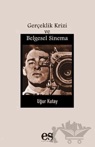 Gerçeklik Krizi ve Belgesel Sinema – Uğur Kutay – Es Yayınları kitap kapağı