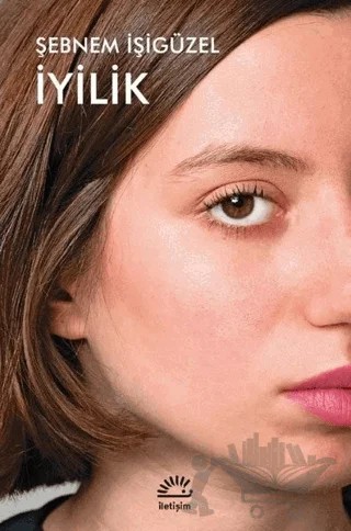 İyilik – Şebnem İşigüzel – İletişim Yayınevi kitap kapağı