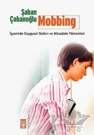 Mobbing İşyerinde Duygusal Saldırı ve Mücadele Yöntemleri – Şaban Çobanoğlu – Timaş Yayınları kitap kapağı