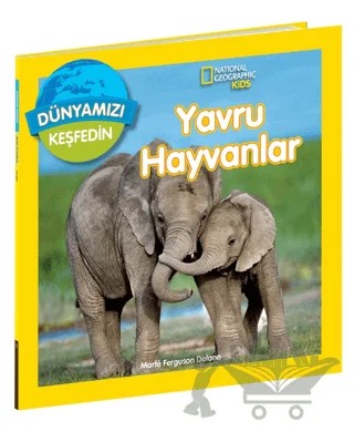 National Geographic Kids Dünyamızı Keşfedin - Yavru Hayvanlar – Marfe Ferguson Delano – Beta Kids kitap kapağı