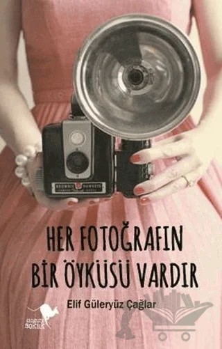 Her Fotoğrafın Bir Öyküsü Vardır – Elif Güleryüz Çağlar – Kanguru Yayınları kitap kapağı