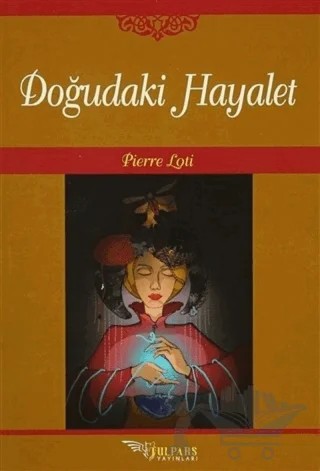 Doğudaki Hayalet – Pierre Loti – Tulpars Yayınevi kitap kapağı
